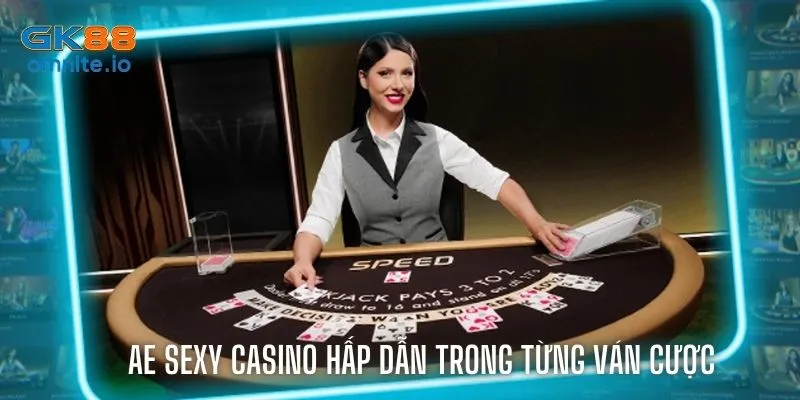 AE Sexy Casino chơi game đẳng cấp, xanh chín trong từng ván cược
