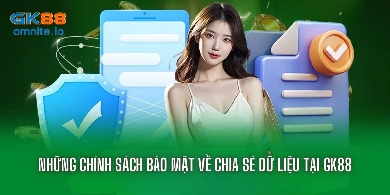 Chính sách quy định về việc chia sẻ dữ liệu tại GK88