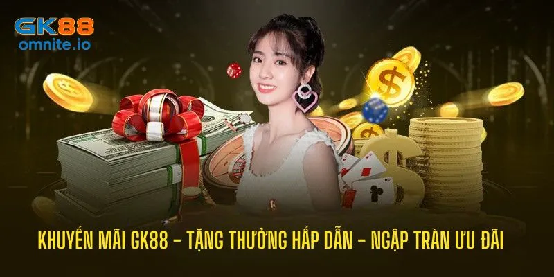Các chương trình khuyến mãi GK88 ngập tràn ưu đãi