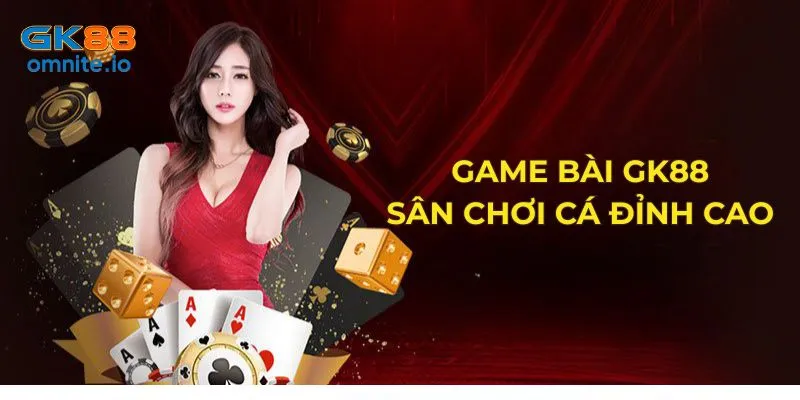 Game bài GK88 nổi tiếng với tỷ lệ ăn thưởng xanh chín