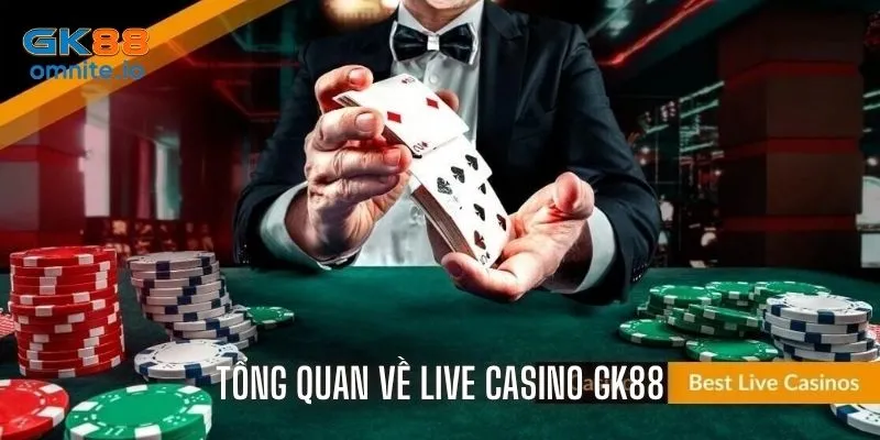 Giới thiệu tổng quan về sảnh Live Casino GK88
