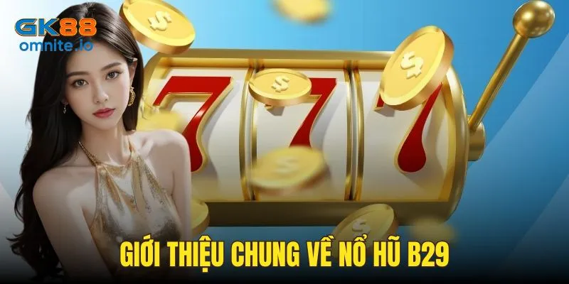 Giới thiệu về game nổ hũ B29