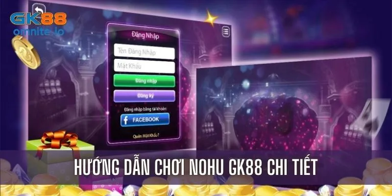 Hướng dẫn cách chơi nohu GK88 chi tiết