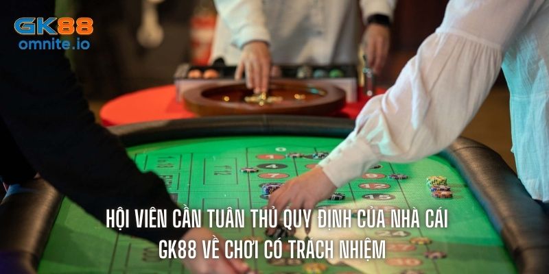 Một số chia sẻ về cách để chơi có trách nhiệm tại GK88