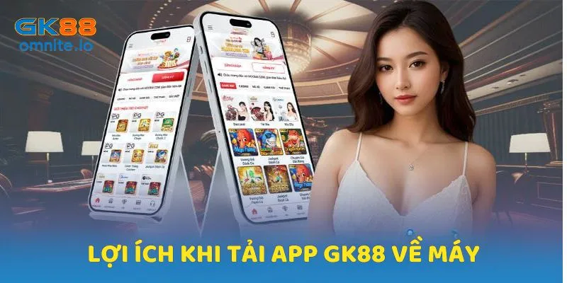 Những lý do và lợi ích hấp dẫn khi tải app GK88 về máy
