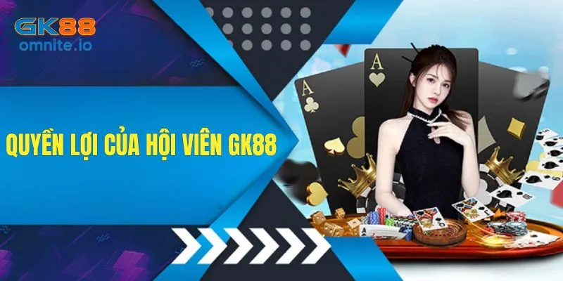 Quyền lợi của hội viên khi tuân thủ đúng quy định của GK88