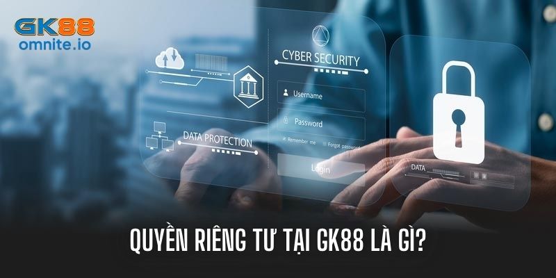 Quyền riêng tư là chính sách bảo vệ quyền lợi người chơi tại GK88