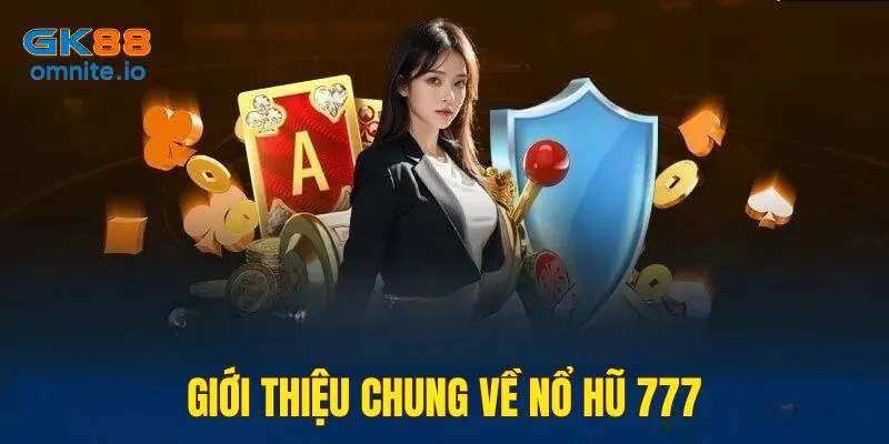 Tổng quan về game nổ hũ 777